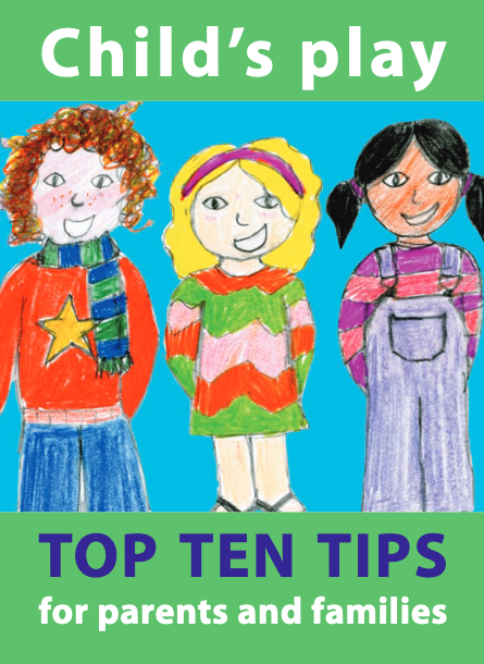 Childsplay Top Ten Tips