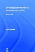 Evolutionary Playwork: Reflective Analytic Practice.  Bob Hughes