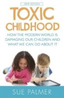 Toxic Childhood: How The Modern World Is Damaging Our Children And What We Can Do About It.  Sue Palmer